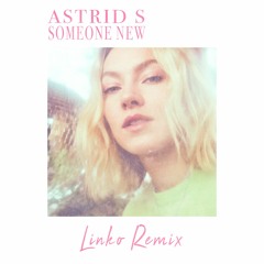 Astrid S - Someone New (Linko Remix)