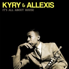 Kyry & Allexis - It's All About House (Original Mix)