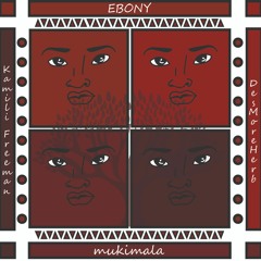 Ebony - mukimala ft Naitwa Salma, Kamili Freeman and Desmoherb