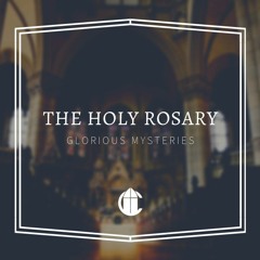 The Rosary | Glorious Mysteries