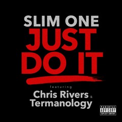 "Just Do It" feat Chris Rivers & Termanology - PRODUCED BY SLIM ONE
