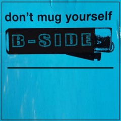 Don't Mug Yourself D&B