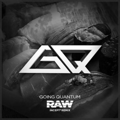 Going Quantum - Raw [Earrape]
