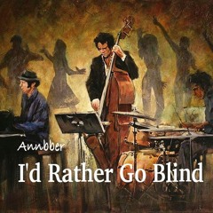 Annbber - I'd Rather Go Blind