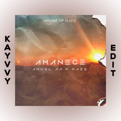 Anuel AA Ft. Haze - Amanece [KAYVVY EDIT]