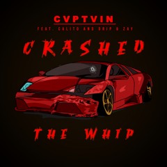CRASHED THE WHIP ft. Calito, Yung Drip & Zay (prod. Syndrome)