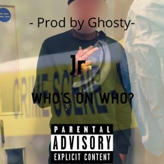 Jr - Who's on who | Prod by Ghosty