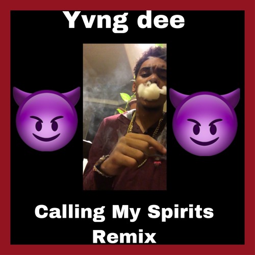 Yvng Dee- Calling My Spirits Remix (Prod By WavyBoyProductions)