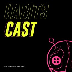 Habitscast 002 - Lindsey Matthews