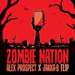 Zombie Nation 2019 Flip - (Alex Prospect & Jakka-B)