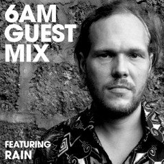 6AM Guest Mix: Rain
