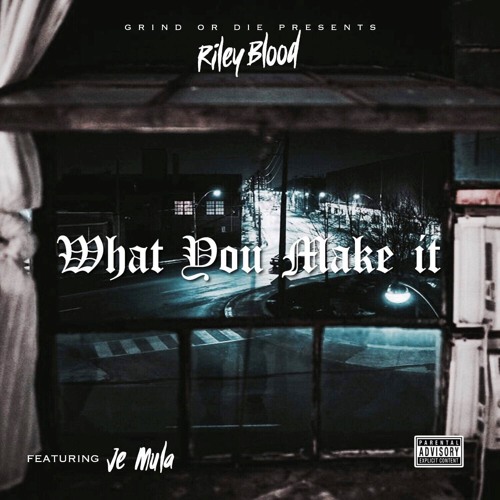 Riley Blood - What You Make It Ft JeMula