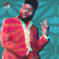 Khalid Feat Dj Alnova - Better Remix - Nevrmind Cover(J - Kee Prod) [2019]