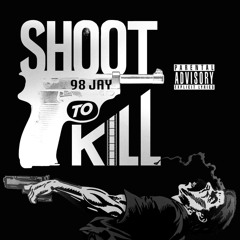 Shoot to kill -98 Jay