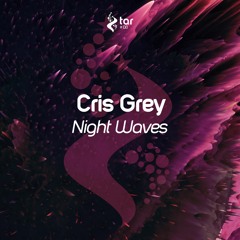 [OUT NOW!] Cris Grey - Night Waves (Original Mix) [TAR#138]