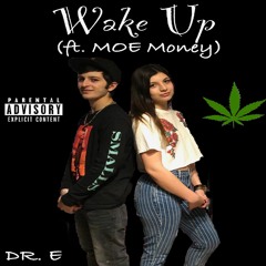 Wake Up - DR. E (ft. MOE Money) prod. by FreaRobinson (beat Prod. by Yung N Icy)