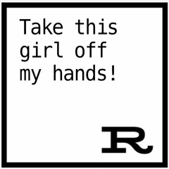 Take this girl off my hands! by Lovedrop