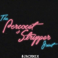 The Percocet and Stripper Joint #JackMix