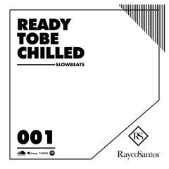 READY To Be CHILLED Podcast mixed by Rayco Santos - SLOWBEATS001