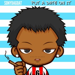 SonyDaGoat - Put A Date On It