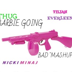 Nicki Minaj x Tiijah Everleen (MASHUP) - Thug Barbie Going Bad