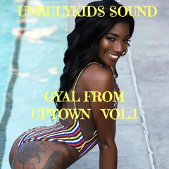 UnrulyKids Sound [Gyal From Uptown Vol.1]  Prince RayRay