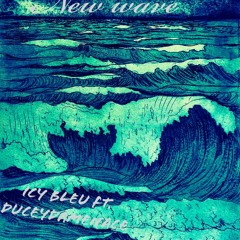 New wave Ft. Duceydamenace
