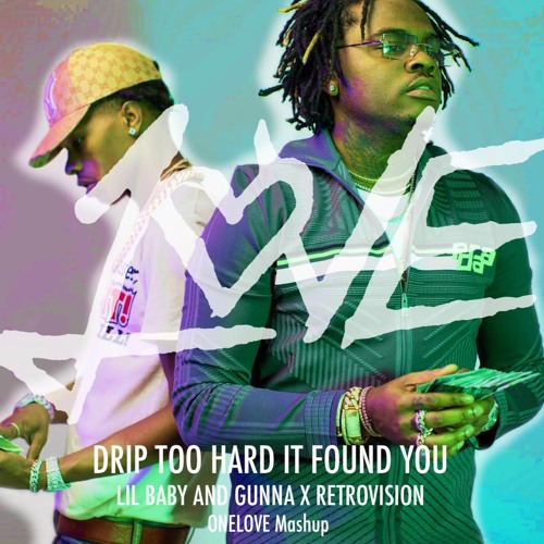 Drip Too Hard - Lil Baby and Gunna (Onelove "It Found You" Edit)