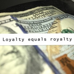 Loyalty equals royalty (snippet)