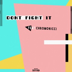 Don't Fight It (Feat. Chromonicci)