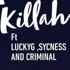 Killah-Lucky G, Sycness, Criminal (Produced By Korrupted & Juan The Don)