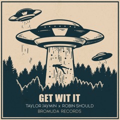 Get Wit It (Original Mix) - Taylor Jaymin & Robin Should