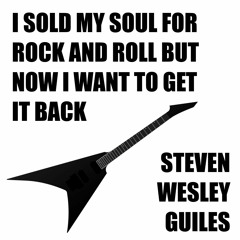 I Sold My Soul For Rock And Roll But Now I Want To Get It Back