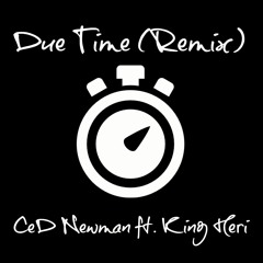 Due Time (Remix) - CeD Newman Ft. King Heri