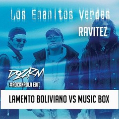 Lamento Boliviano Vs Music Box - Enanitos verdes vs Ravitez ( Dozarm #rockNrola edit )