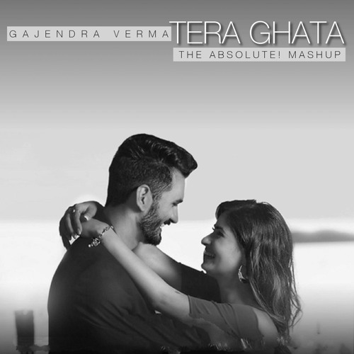 Gajendra Verma - Tera Ghata (The Absolute! Mashup)