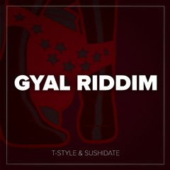 T-Style & Sushidate - Gyal Riddim