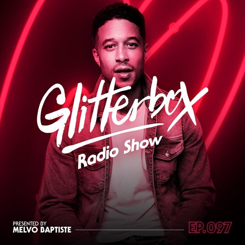 Glitterbox Radio Show 097 presented by Melvo Baptiste