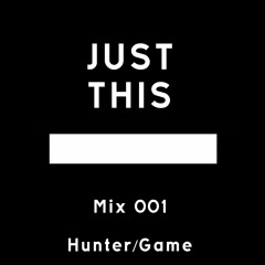 Just This Mix //001 - Hunter/Game