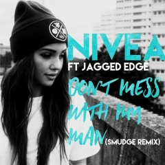 Nivea ft. Jagged Edge - Don't Mess With My Man (Smudge Remix)