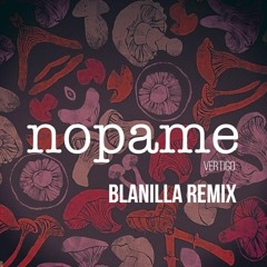 NOPAME - Vertigo ( BLANILLA Remix )