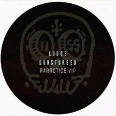 LUDGE - DUBSTURBED (PARROTICE VIP)