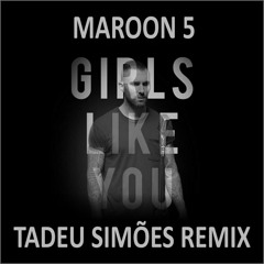 Maroon 5 - Girls Like You (Tadeu Viegas Remix)