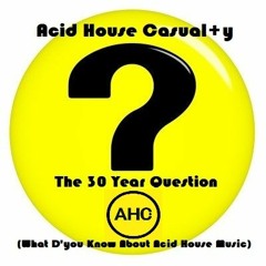 Acid House Casual+y - The 30 Year Question (What D'you Know About Acid House Music)