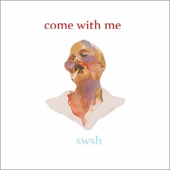 Swsh - Come With Me