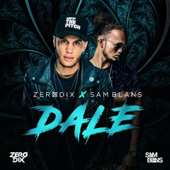 ZeroDix Ft. Sam Blans - Dale (BUY FOR DOWNLOAD)