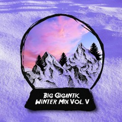 Big Gigantic - WINTER CHILL MIX VOL. 5