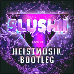 Level Up- Slushii (HeistMusik Bootleg Fl!p Edit)