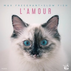 Max Freegrant & Slow Fish - L'amour [OUT NOW]