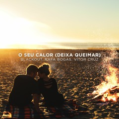 Blackout, Rafa Bogas, Vitor Cruz - O Seu Calor (Deixa Queimar)